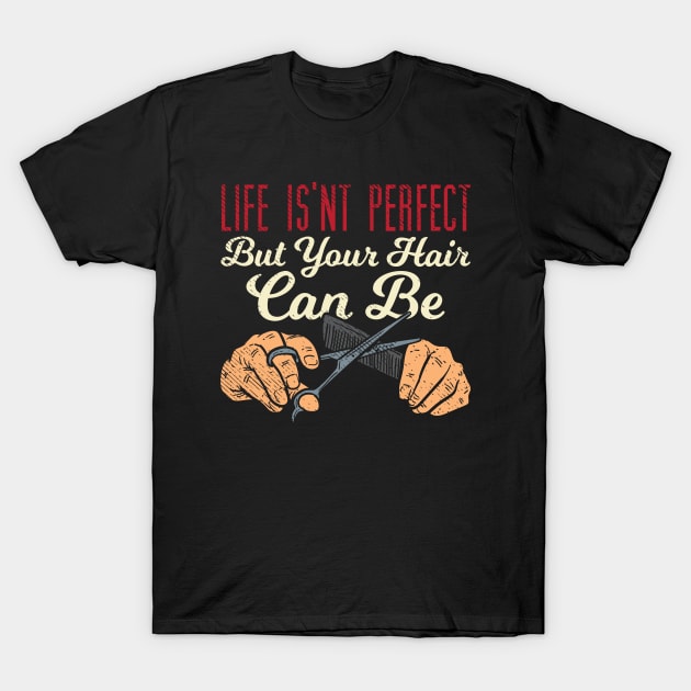 Life Isn't Perfect But Your Hair Can Be T-Shirt by maxdax